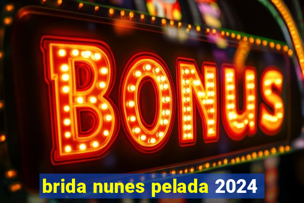 brida nunes pelada 2024